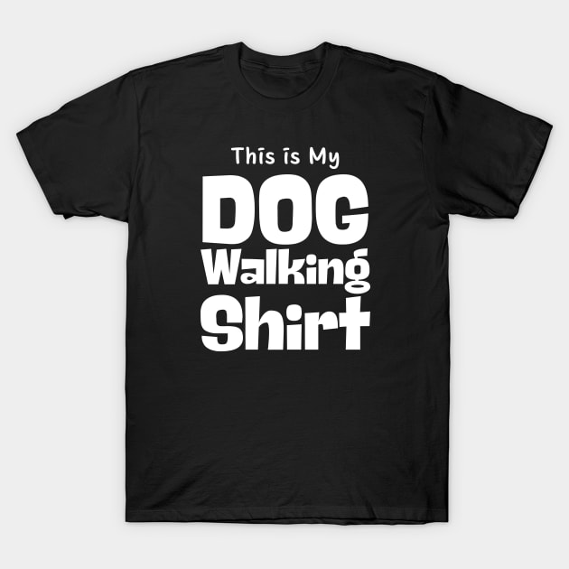This Is My Dog Walking Shirt T-Shirt by HobbyAndArt